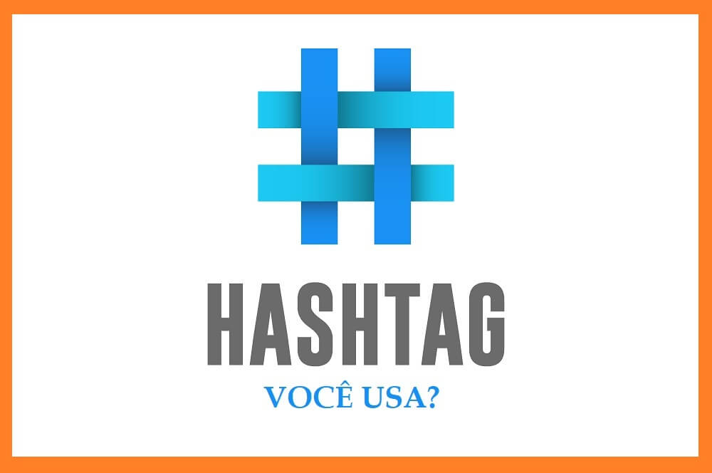 Aprenda tudo sobre Hashtag